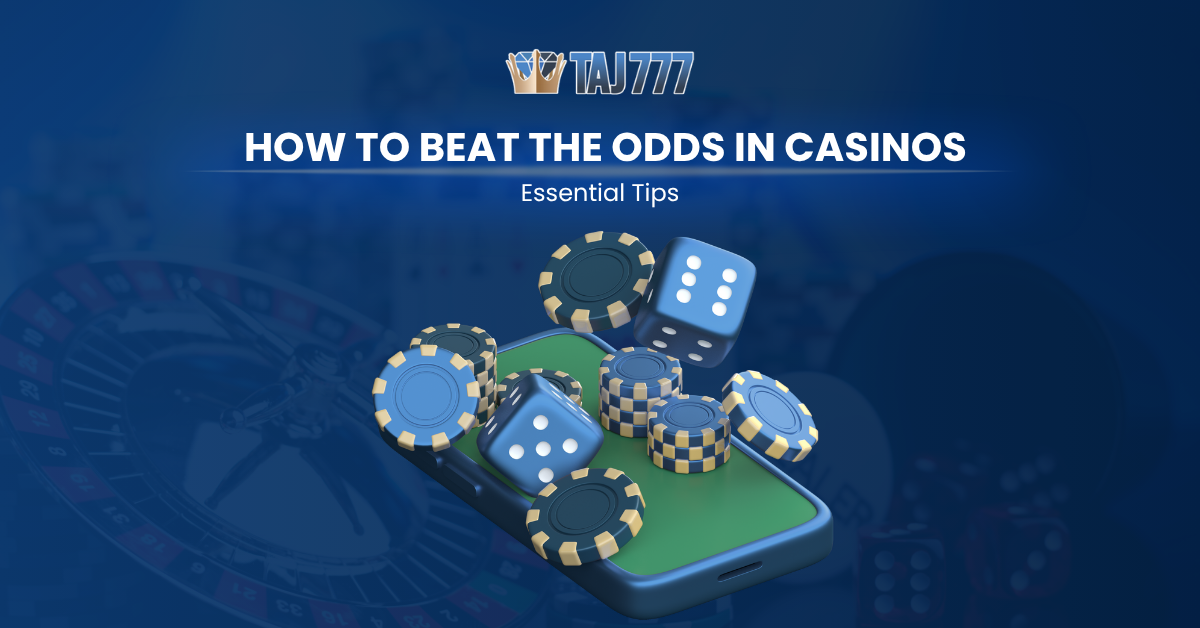 How to Beat the Odds in Casinos: Essential Tips
