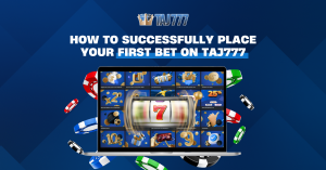 How to Successfully Place Your First Bet on Taj777