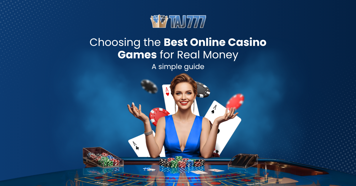 Choosing the Best Online Casino Games for Real Money: A Simple Guide